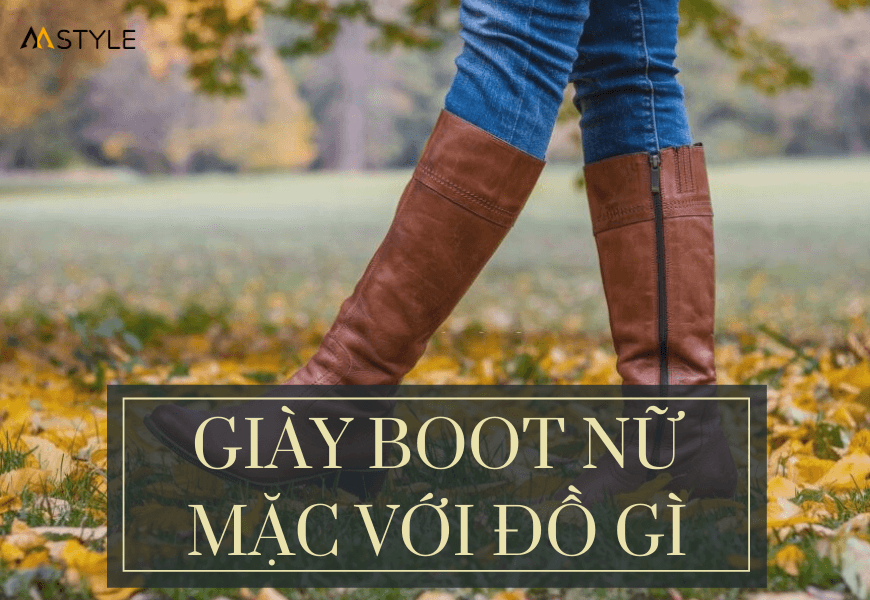 Giày Boot Nữ Mặc Với Đồ Gì? 20 Cách Phối Thời Trang Tôn Dáng Nhất