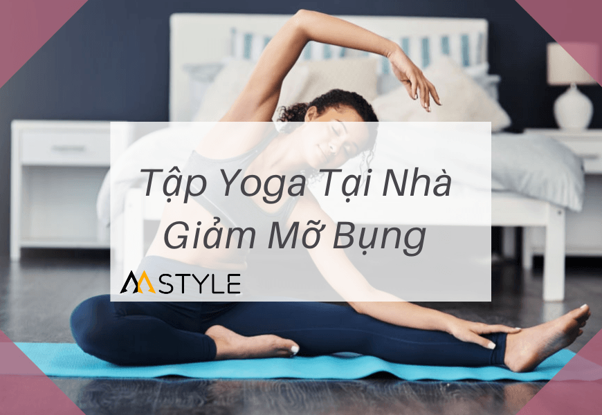 Tập Yoga Tại Nhà Giảm Mỡ Bụng Với 8 Bài Tập Tại "Giường"