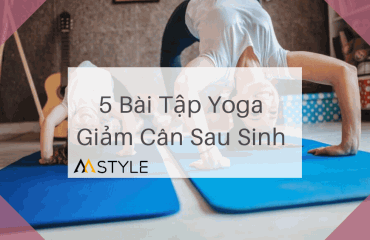 5 Bài Tập Yoga Giảm Cân Sau Sinh 2 Tháng Tiêu Mỡ Bụng Nhanh Thon Dáng