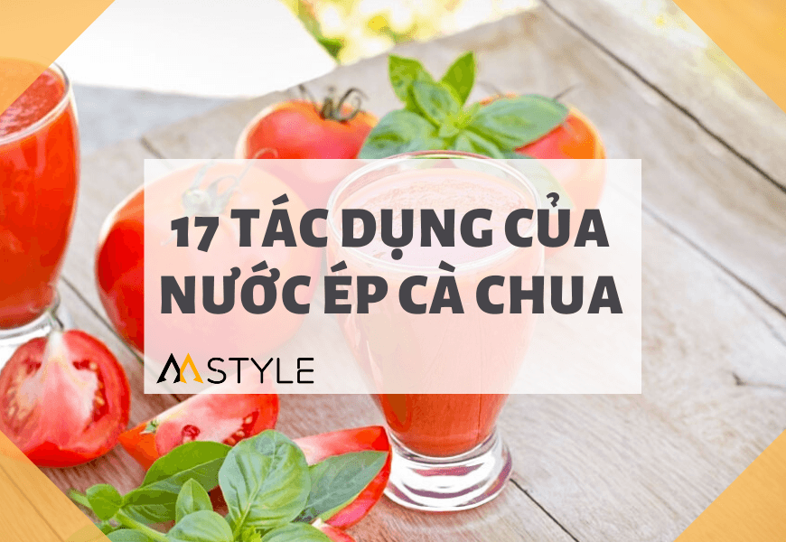 17 tác dụng của nước ép cà chua